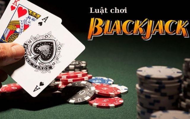 Tìm hiểu luật chơi Blackjack